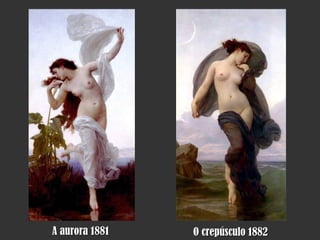 A aurora  1881 O crepúsculo  1882 