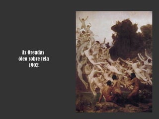 As Oreadas  óleo sobre tela 1902 