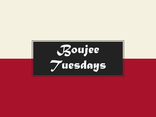 Boujee
Tuesdays
 