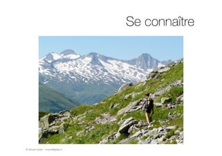 © Vincent Giolito - vincent@giolito.fr
Se connaître
 