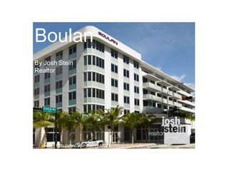 Boulan
By Josh Stein
Realtor

http://www.joshsteinrealtor.com/condo/boulan-south-beach

 