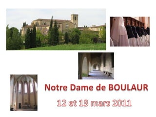 Notre Dame de BOULAUR,[object Object],12 et 13 mars 2011,[object Object]