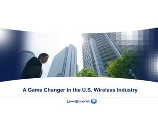 A Game Changer in the U.S. Wireless Industry
 