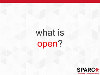 @txtbks | sparcopen.org
what is
open?
 