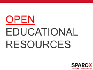 @txtbks | sparcopen.org
OPEN
EDUCATIONAL
RESOURCES
 