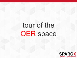 @txtbks | sparcopen.org
tour of the
OER space
 