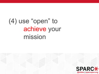 @txtbks | sparcopen.org
(4) use “open” to
achieve your
mission
 