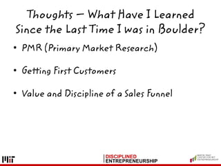 DISCIPLINED
ENTREPRENEURSHIP
Thoughts – What Have I Learned
Since the Last Time I was in Boulder?
• PMR (Primary Market Re...