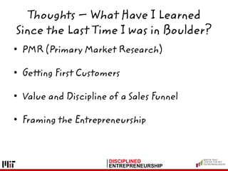 DISCIPLINED
ENTREPRENEURSHIP
Thoughts – What Have I Learned
Since the Last Time I was in Boulder?
• PMR (Primary Market Re...