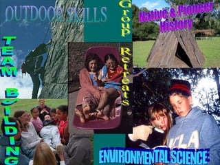 TEAM BUILDING ENVIRONMENTAL SCIENCE OUTDOOR SKILLS Native & Pioneer History Group Retreats 