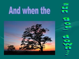 And when the  sun goes down... 