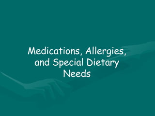 Medications, Allergies, and Special Dietary Needs 