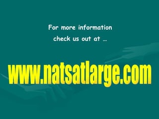 www.natsatlarge.com For more information check us out at … 