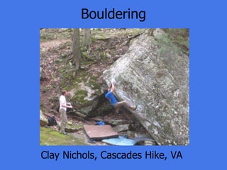 Bouldering




Clay Nichols, Cascades Hike, VA
 