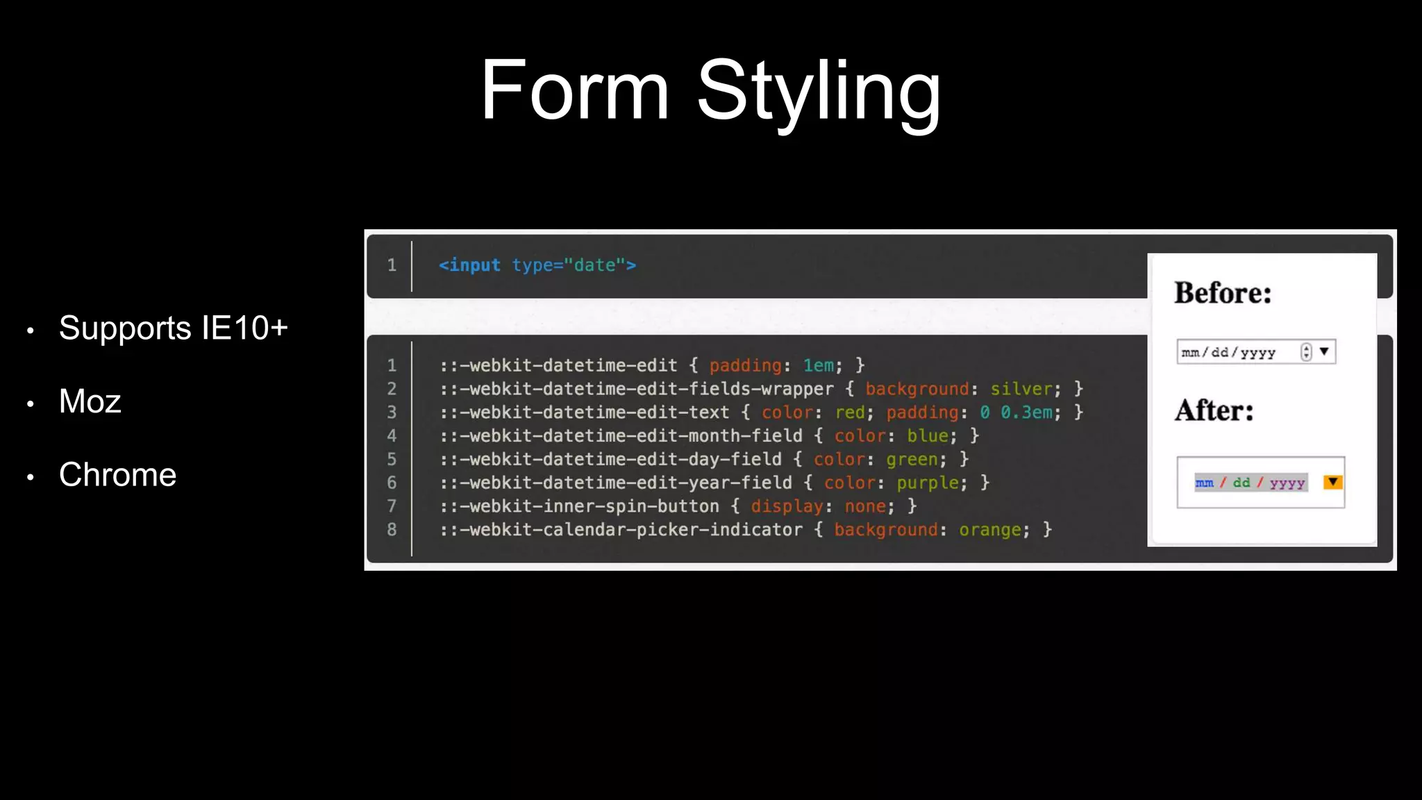 Form Styling
• Supports IE10+
• Moz
• Chrome
 