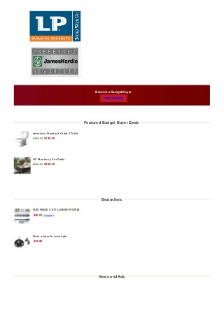 Become a BudgetBuyer
SIGN UPNOW
48" Monterey Fire Table
$449.00 $399.00
FLEX FENCE 4' KIT LOUVER SYSTEM
$46.97 click here
Patio umbrella solar light
$19.99
Featured Budget Buyer Deals
American Standard Cadet 3 Toilet
$159.00 $145.00
Bestsellers
News and Ads
 