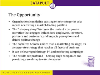 The Opportunity
• Organizations can define existing or new categories as a
means of creating a market-leading position
• T...