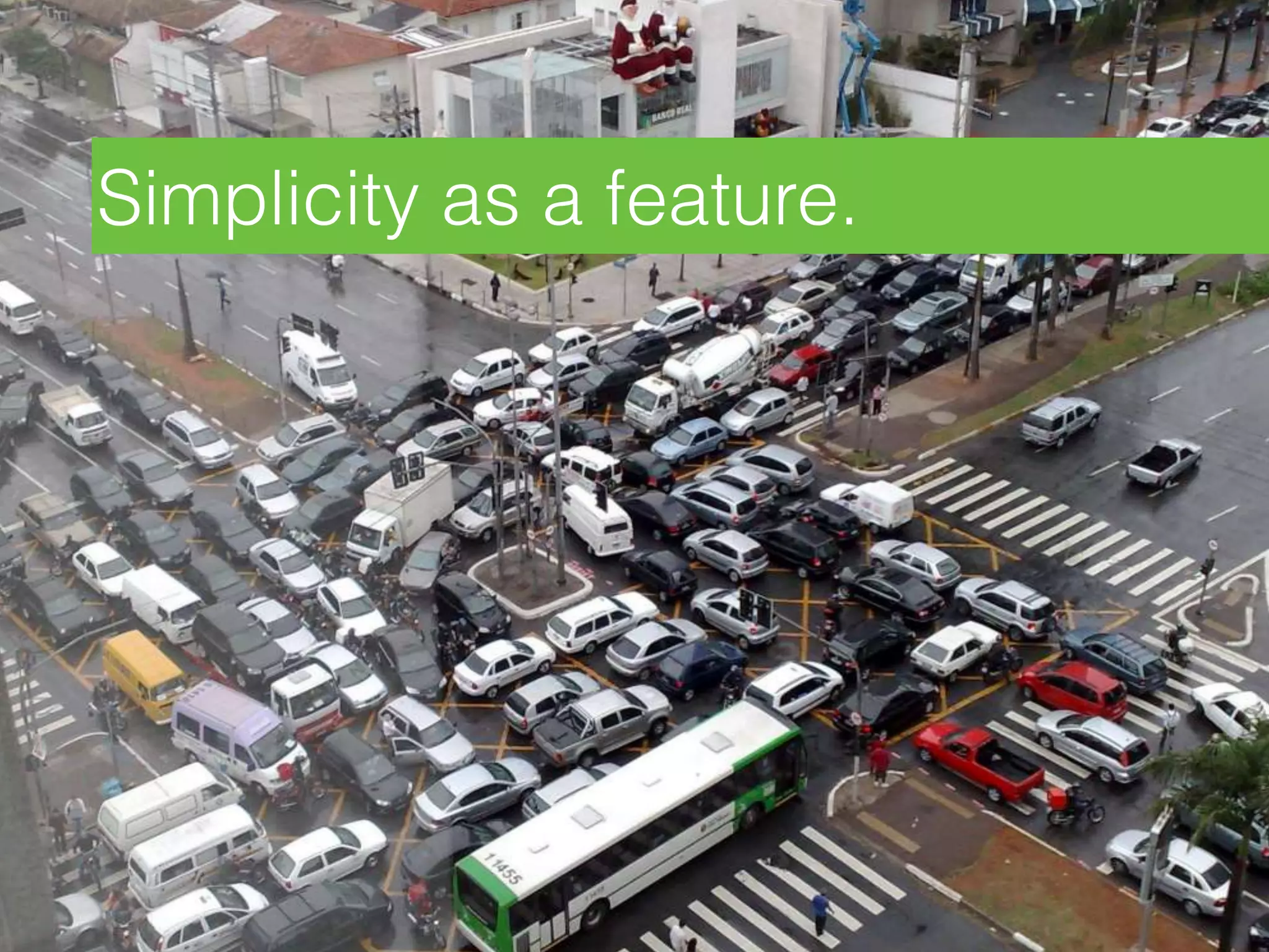 Simplicity as a feature.
 