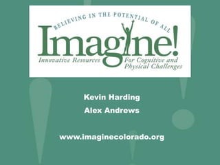 Kevin Harding
     Alex Andrews


www.imaginecolorado.org
 