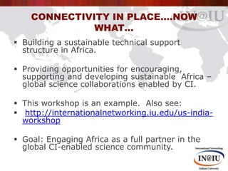 Connectivity in place….now what…<br />Building a sustainable technical support structure in Africa.  <br />Providing oppor...
