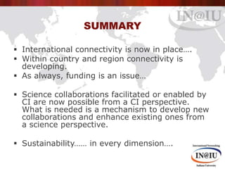 Summary<br />International connectivity is now in place….<br />Within country and region connectivity is                  ...