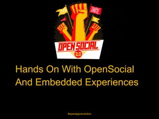 Hands On With OpenSocial
And Embedded Experiences


          #openapprevolution
 
