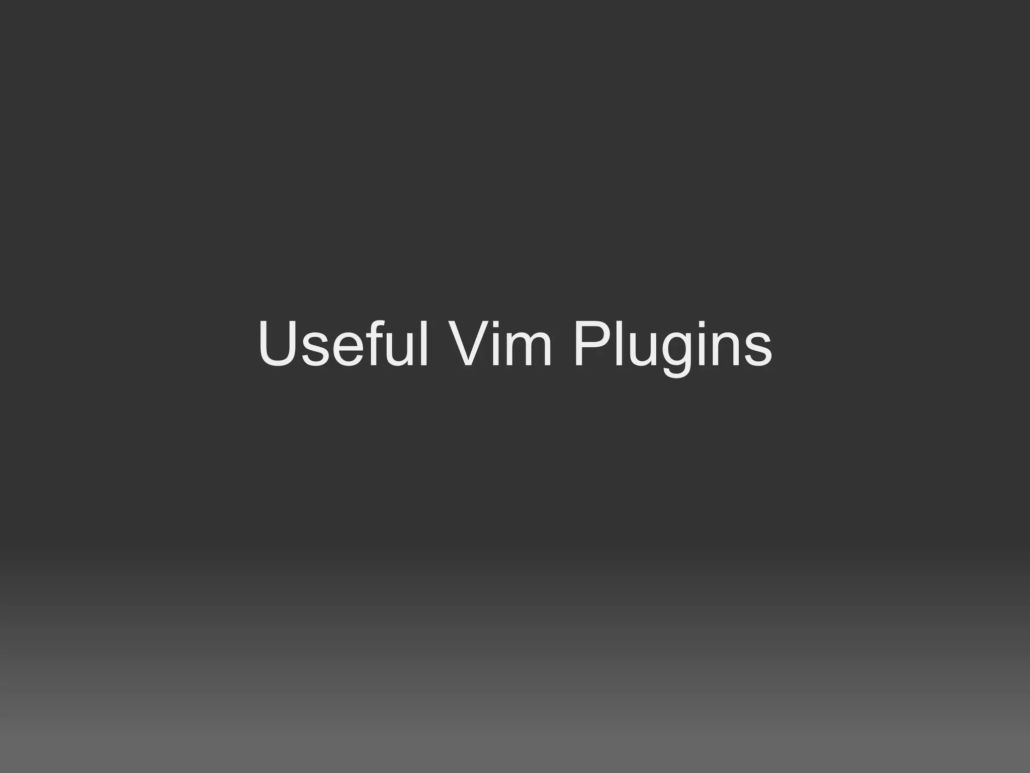 Useful Vim Plugins
 