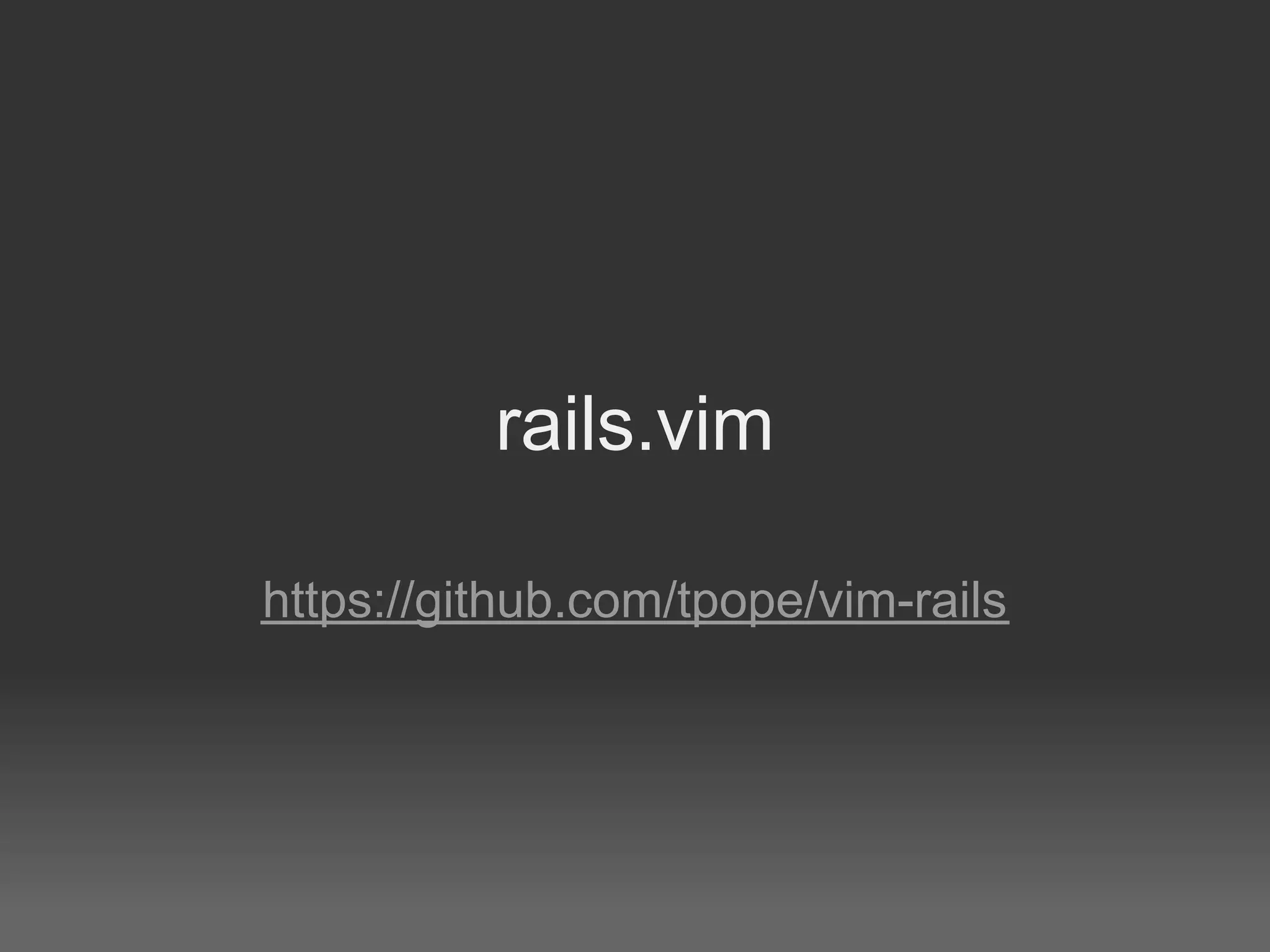 rails.vim

https://github.com/tpope/vim-rails
 