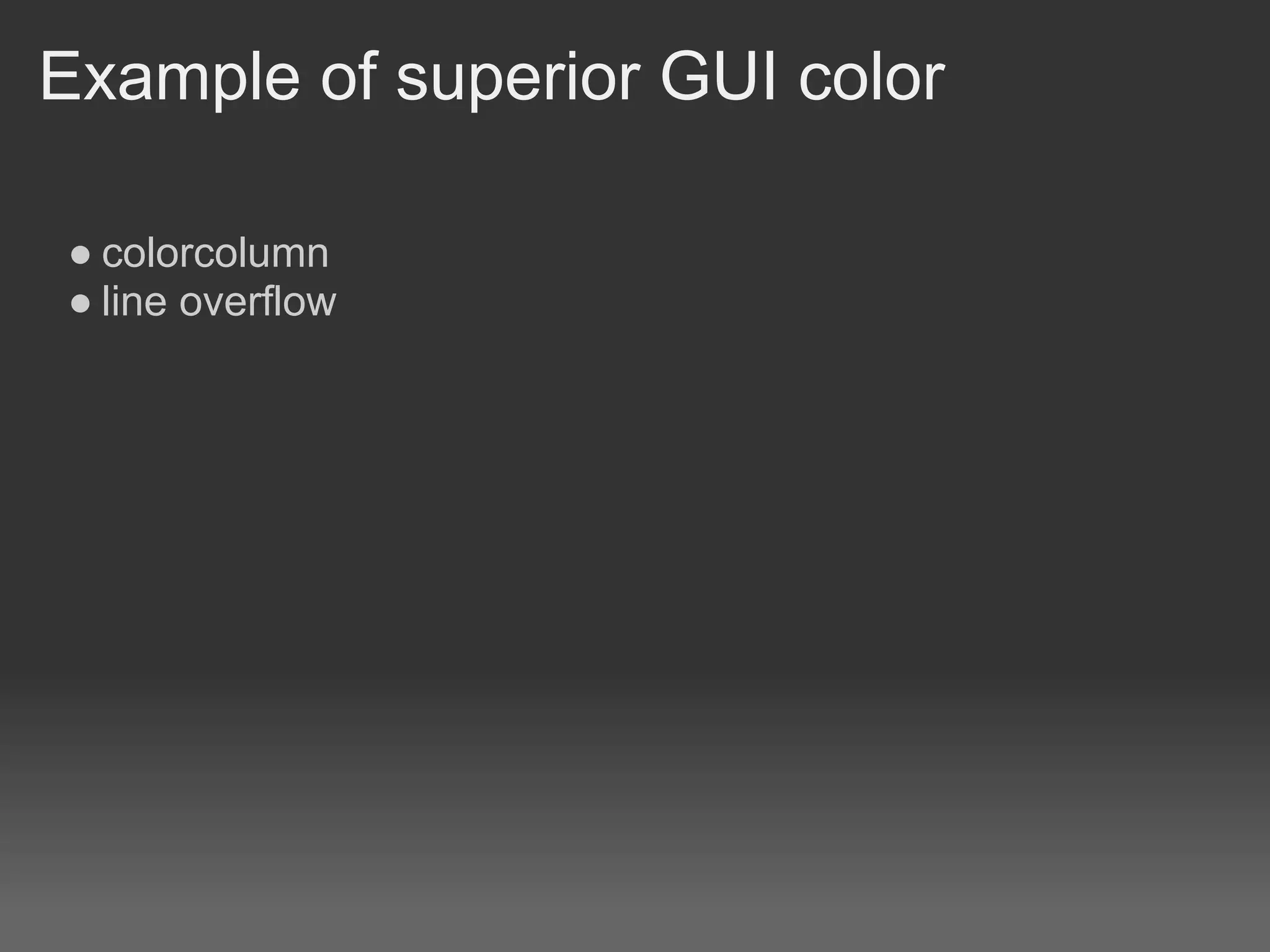 Example of superior GUI color

● colorcolumn
● line overflow
 