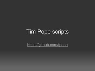 Tim Pope scripts

https://github.com/tpope
 
