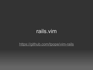 rails.vim

https://github.com/tpope/vim-rails
 