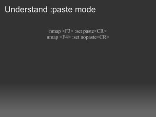 Understand :paste mode

           nmap <F3> :set paste<CR>
          nmap <F4> :set nopaste<CR>
 