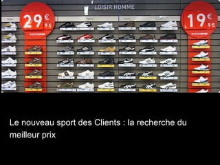 Le nouveau sport des Clients : la recherche du meilleur prix 