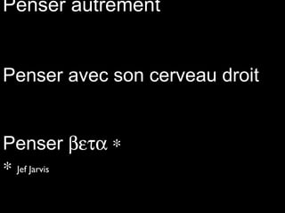 Penser autrement Penser avec son cerveau droit Penser    Jef Jarvis 