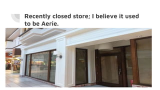 Recently closed store; I believe it used
to be Aerie.
 