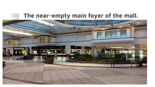 The near-empty main foyer of the mall.
 