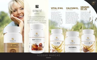 A marca Santé é focada na boa-forma,
com produtos de qualidade que se
comprometem a oferecer saúde e bem-estar
para todos que procuram a silhueta perfeita.
N O S S A S M A R C A S
 