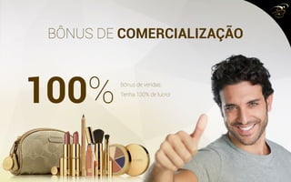 BÔNUS DE COMERCIALIZAÇÃO
100%Bônus de vendas:
Tenha 100% de lucro!
 