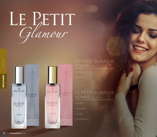 • SCANDALE
• MA VIE
• SÉVÈRE
• BLV NOIR
• LE JEU
• LA RÉSERVE
LE PETIT GLAMOUR
FEMME
LE PETIT GLAMOUR
HOMME
3 0 m l
3 0 m l
PARFUMBOULEVARD
22 www.boulevardmonde.com.br
 