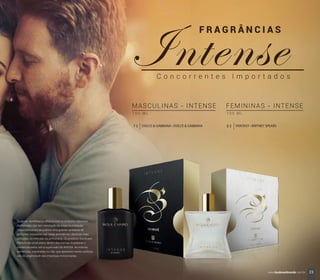 MASCULINAS - INTENSE
1 0 0 M L
DOLCE & GABBANA • DOLCE & GABBANA75 FANTASY • BRITNEY SPEARS03
FEMININAS - INTENSE
1 0 0 M L
23www.boulevardmonde.com.br
 