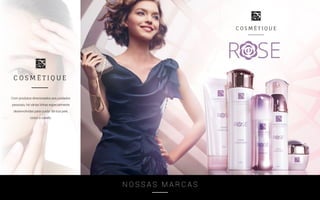 N O S S A S M A R C A S
Com produtos direcionados aos cuidados
pessoais, há várias linhas especialmente
desenvolvidas para cuidar da sua pele,
corpo e cabelo.
 