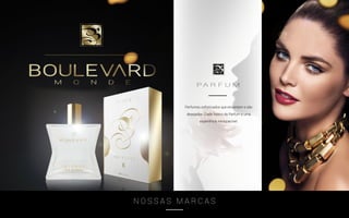 Perfumes sofisticados que encantam e são
desejados. Cada frasco da Parfum é uma
experiência inesquecível.
P A R F U M
N O S S A S M A R C A S
 