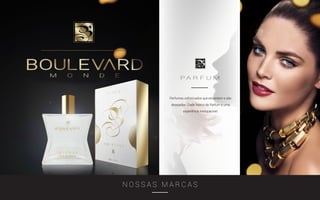 Perfumes sofisticados que encantam e são
desejados. Cada frasco da Parfum é uma
experiência inesquecível.
P A R F U M
N O S S A S M A R C A S
 