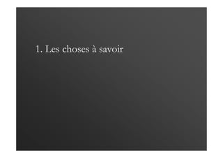 1. Les choses à savoir
 