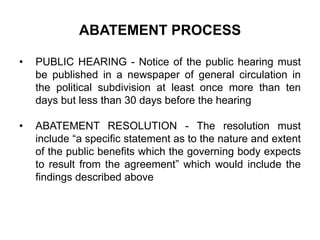 ABATEMENT PROCESS 
• PUBLIC HEARING - Notice of the public hearing must 
be published in a newspaper of general circulatio...