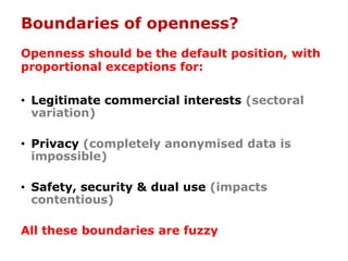 Boundaries of openness?
Openness should be the default position, with
proportional exceptions for:
• Legitimate commercial...