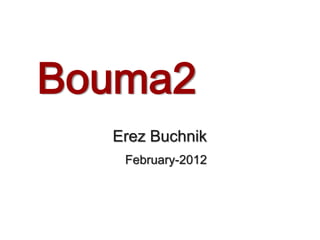 Bouma2
  Erez Buchnik
   February-2012
 