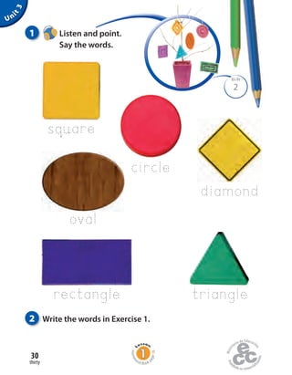 circle
2
BLM
thirty
30
1 Listen and point.
Say the words.
Unit3
oval
2 Write the words in Exercise 1.
Homew
ork Book p
age16
triangle
square
rectangle
diamond
 