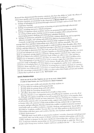 ltanclbotr'6 tn;.*.
         9ac*1
goopce                                             ;:;


                                                                                               'undo' the eitccrs  .i
                                                                                    abiritvt.
                                           rhat positive  em'tioirsars. havethe
             Research dem.nstrated
                       has
                                                         .-,,ti:;;"1 a'd ;'hysical
                                                                                    resiliencea"'
                                                   t',,ort.t
             stressmore quickly                                                     Back!bor erermple:
                                  "ni'.,-r.o.,r"i. in,theil"rrruo* in Botmce                            l-ir.e irrrcl
                         emorions promoted
                 p<rsitive          are
                                                                             *'"ttgJ' srichas Circle
                                        are promotea'n"ttgft' telatio'-tal
             6j feelings belonging
             '-          of
                 .oup.,ntive  learning                                  lre generat throughedtlcati'oll:1l
                                                           in l--",.ino are cenerated
                                          anclenioymerrt iearning'
              €r feelings excrtemJnt
              v;          of
                         i'clr-rdingirrteractive whiteb.ard games                 '          lear.irrgskLlls
                 ;;;;i                                                              hror-rgh
                 ,e ?".ri"*, optimi'm
                          or                                                   ona p.,,i"""'e'
                                       "n'":":,i:l::l::j::::::,11'".:'lffl'r1i;"tii,i,
                                     goals'tr:rmtng.stlcc
                             realistrc
                    ior seiting
                                                  i g a cha1enging r-r e
                                                                I       nh 1 f r-r th i'k i. g
                                                                             p I
                    encour agIng p i;:''t; ;;rt " " "                   by ,tudtnt' identifvi'g
                                                                                                and rec.gt.ttstt-ig
                                    "'             pri,l.     p;;;;r.:;
                 o, feelrngs nf ,"tirfu.tio,.,o,.,d
                            ,,,.,,r,i','];;;;;;;
                      ;i;;;;",                            "r.
                                                                      '"0
                                           ":*:*:*l*,'1'l-:,Ti:,fl::i:?ii""1:i,i1.o
                                 :'l"il::iliiT:l*lii:**T:T':ilii,Jl'Iil"
                             .1li.ffi
                 ","f;lil:l;TlTllf,                                                                                     nn* their thoug'ts affect
                                                                                                                                                                 tireir
                 incorporares arctrvrties               thar help young o.;il;;.;;;..r,"na                                                       'r interpretiltloll
                                                                                                          is that t6eir perception
                 feeli.gs        ar"rd their hehaviotrr.An importa''tt'-t"ngt                                                           lf thev ilrc'o''er-
                                                                                                              the eve.t l)er se'
                                                                     how t6ey ft"t, tto'lu't
                 of an event n"rpr ro i.,..n-'i,r"                                                                                    lrght' then tfrey ilrc trorc
                                                                                                nop.t.r, or threateni.g
                  aror-rsed       ancl  interpret an event ln o n.,gnru.i,
                  l i k e l y t o e x p e r l e n c e s t r o n g n e g a t i v e . e r n o t i o n s . S t r o n g ,rre abre toesttr,v i o t - t arrclfi.cl t r't l t l l l ( ) r e
                                                                                                                    n e g l r t i v e n - t o cirl'r s m a v t l l k e
                                                                                                                                              t
                                                                        and L-rourrce        bnck. If t.ev
                  clifficurt fclr them to be ,eiilient                                                  i::"^:nl:.t:          toot    ancl to problenr'solve'
                                                                                tltt"'tit'l']
                   helpfr-ri     way to rnterpret:r situati'rn'                                                                                          llafr()ls
                                                                                                                                                sacllress;
                                                                                          sttch rrs     irtlrietr', anger' fearrancl
                                    tnatnage,-,-,ent strorrg emotlolls
                                                          of
                         ,o,.'g-.t h e n r a r e':ll::ii:ii;]':::::.1:i]*:L*:J[:l:*'il;:il1:
                          I)oor
                  , 0..;;;',v e rnt-ffi,ni'"11I
                           o     whelm           nlofc
                  e m o t i o n st o                                                                              t c)l e  p l . e s s m t > t i o n sn r r 1 - r o s i t i l e
                                                                                                                                       e              i
                                            n''ttiotht'          o f s e l f - h a r m ' l ' ea r n i n g h o $ '
                  substance rt'u"  z
                                                         " t t ' to feel ...r." i,-.'.o,-.,,r.r1          ivrren things            are cliflicult.i'rr ther.'' Thc
                  ancl assertivewa,v rrerpspeopre                                                                                            prr.d rlrd satisfiecl'
                                                    young people,,,..ir..l,,,,-r               w r r a t m a k e s t l - r . n .h n p p r ' ,
                                                                                                                                 r
                  u n i t a r s oe n c o L r r a g e s                        'VINNE'RS' Lrnit'
                                                                  in the
                  :r theme th:rt is pitftta up "gnin

                    Unit 6: RelationshiPs
                                                            we can do so much (HelenKeller)
                           Alone we can do so little Together
                           lnordertohavefriends'youmustfirstbeorre(ElbertHubbard)

                    Tlreiclcusclftl-risunitissl<illsanclirttittrclcsthirtlrel;.'stt-telcntsttl:
                    "3r clevelopskills for n-r:rking:rnclkeeping friends
                                                           lvell rvitl.rothers
                    it deuelop skills for getting irl'ng
                    ;6, clevelopskills for r-n:rneging clisagreemetlts
                     o s e l f - r e f l e c t a b o t t t t i r e i r : 0 w n c t l r f e l l t l e r ' . e l s o t s k i l l s i r t t l rstr-rdents's . it is tor rrll oi
                                                                                                                                            e s e . r r e a:'rs
                                                                                             sotlrce Of u'ellbeing for
                          Having a friend is ir very inlportant                                                                                                          their
                                                                                                                                                        or be p-ropr-rlar'
                                                                                            lr. *'.ll trcceptecl their peers  b,
                     us. Although all stuclentswor-rldlike to                                                                                       g'ives stttdc.t s
                                                                                                                                                             a         '.1 clrse
                                                                                    more imptlrtltnt"Having rrfriencl
                     relationships vith their iriendsare
                                             r                                                                                                                   sonleolle
                                                                                                                                         cotnpr'tt-tionship;
                     of self-worth; someone r,vhO                         can provicle l,rt'altv' sLlpport i'rt-icl
                                                                                                                     solVing; i1nc1          proVide       all opPorttlllrt'
                     tO bor.rnce         ic'le:rs off; sollleolle to help r'vith probleln
                      t o r e c e i v e a n d g i v e a f f e c t i o n . F l a v i n g a i r i e n d a l s t l e n i r b l e s a S t t l c l e n t tSlo criia lc tki is le ers s e r l t i l r l
                                                                                                                                                                  t p r s l s t re
                                                                                                                 t h r n k i n g . a n dr r e g o t i r r t i o n '
                      s o c i t r ls k i l l s s u c h a s c o n f l i c t r e s o l u t i o n ,e m p t r t h i c                                                     poslfl!e
                                                'acaclemicenable|s' l',.-.,,,,r.'l-'tt '''"" onlv help students to clevelop
                      described as
                                                                                                      bu"t'ttt                  facilitate stLldentlerrrnirrgrrrlcl
                       reltrtio'ships r,viththeir peers "n.i r.".1t..r.                                                "ittu
                                                                                       clarssr..tt'r pli.'gr.u.cl
                                                                              e'er:'clav
                      "t^T,1il:ri;;t,ril,l, ,*';l skillsirrepr:r*iscd strdenrs'
                                                                     ir                          .r.rcl
                                                                                                   lvith irier.rcls rr'cl nr.re                                relati.r-rslripr'';
                       interactions, their r.rse ttre coutext ,ri.i".p.,.
                                                                 in                                                                        .i.tintate
                                                                                                                                r l t l a t i ( ) l r s h i p t h e ' r v i l l h : r ' e l r r t e ri n t h e i r
                                                                                                                                  e                           s
                       e n a b l e ss t u c l e n t so p r e p i l r c i o r t h e n . t . ' , r . . r i g n i 6 c t 1 l
                                                      t
                                                                                                                     goal oi most peoplein rldult life' llirrritd
                       l i v e s . L o n g , t e r n t r o n t i l t r t i cP a r f n e l ' s h l p , . t ' t f t t
                                                                                                    "                                                                          t r ' T h c s t l c r r rt l < i l l s
                                                                                                                                                                                                        l
                                                                                                                      t t l t t r es i r t i s f i e c V i t h l i f c ' '
                                                                                                                                                        ll
                       pcoplereport bcing n]ore resilielrt, eppier,tnc]                     h


          10
 