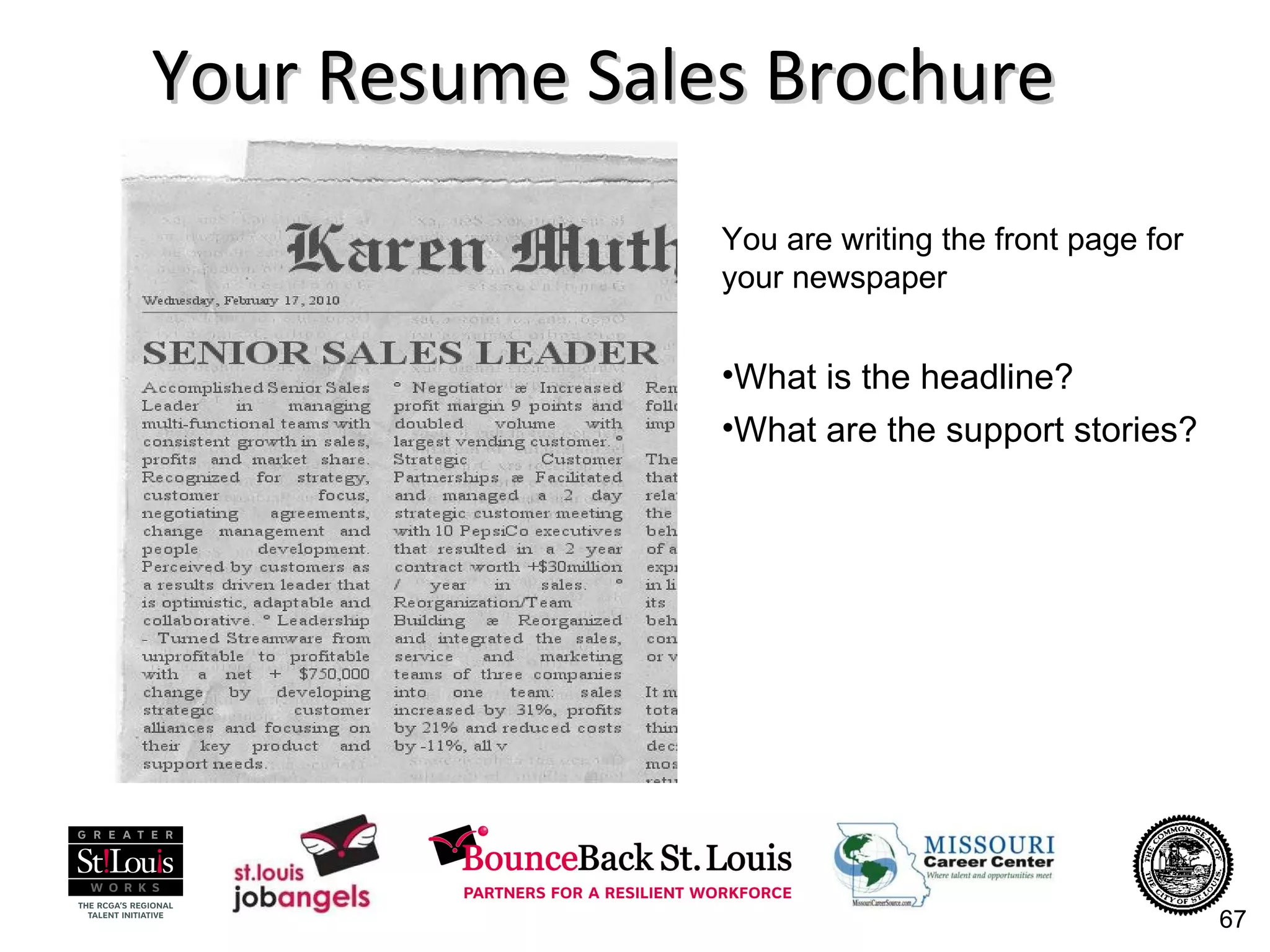 Your Resume Sales Brochure You are writing the front page for your newspaper What is the headline? What are the support stories? 